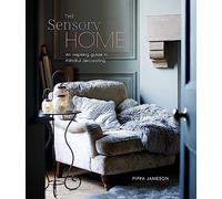 The Sensory Home: An Inspiring Guide to Mindful Decorating