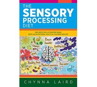 The Sensory Processing Diet: One Mom's Path of Creating Brain, Body and Nutritional Health for Children with SPD
