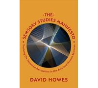 The Sensory Studies Manifesto: Tracking the Sensorial Revolution in the Arts and Human Sciences