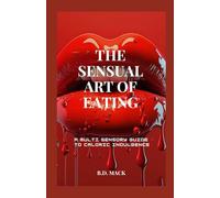 THE SENSUAL ART OF EATING: A Multi-Sensory Guide to Caloric Indulgence