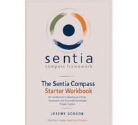The Sentia Compass Starter Workbook: An Introduction to Building an Ethical, Sustainable and Personally Meaningful Private Practice