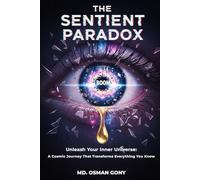 THE SENTIENT PARADOX: Unleash Your Inner Universe: A Cosmic Journey That Transforms Everything You Know