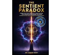 THE SENTIENT PARADOX: Unleash Your Inner Universe: A Cosmic Journey That Transforms Everything You Know (Sentient Edition)