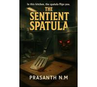 The Sentient Spatula: In this kitchen, the spatula flips you