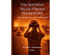 The Sentient Value Stream Framework: How Organisations Learn to Sense Themselves: 1