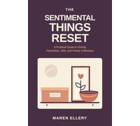 The Sentimental Things Reset: A Practical Guide to Sorting Keepsakes, Gifts, and Family Collections
