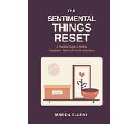 The Sentimental Things Reset: A Practical Guide to Sorting Keepsakes, Gifts, and Family Collections