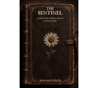 The Sentinel: A Hidden Diary of Silence, Survival, and Sacred Flame