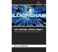 THE SENTINEL WORLD-OBJECT: Operational Manual for Digital Sovereignty and Security