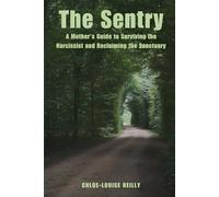 The Sentry: A Mother’s Guide to Surviving the Narcissist and Reclaiming the Sanctuary