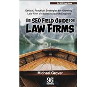 The SEO Field Guide for Law Firms: Ethical, Practical Strategies for Growing Law Firm Visibility in Search Engines