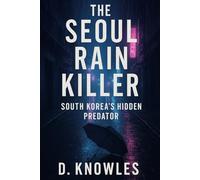 The Seoul Rain Killer: South Korea’s Hidden Predator