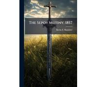 The Sepoy Mutiny, 1857