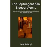 The Septuagenarian Sleeper Agent: Absurdist Post-Communist Espionage Tale about Loyalty, Moral Ambiguity and Aging