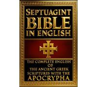 The Septuagint Bible in English: The Complete and Authoritative 1851 Translation of the Ancient Greek Scriptures - Including the Full Apocrypha (LXX), ... Canon, Preserving the Earliest Biblical