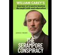 THE SERAMPORE CONSPIRACY: William Carey’s journey of transformation through faith and education