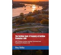The Serbian Soul: A Treasury of Serbian Proverbs & Wit: 200 Timeless Serbian Sayings Translated and Explained for Modern Life