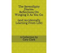 The Serendipity Diaries: Reflections on Winging It as You Go (and Accidentally Learning From Life)