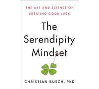 The Serendipity Mindset: The Art and Science of Creating Good Luck