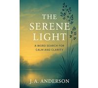 The Serene Light: A Word Search for Calm and Clarity 60 Peaceful Puzzles for Centering, Stillness, and Gentle Renewal: Book 28 in the Mindfulness Word Search Series