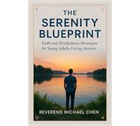 The Serenity Blueprint: Faith and Mindfulness Strategies for Young Adults Facing Anxiety