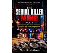 The Serial Killer Mind: Vol. 2: Investigation, Evidence, Deception, Profiling, and the Hidden Pattern: 4