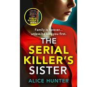 The Serial Killer’s Sister: From bestselling author of THE SERIAL KILLER’S WIFE comes an edge-of-your-seat, addictive new crime thriller for 2023: ... psychological crime thriller for 2025