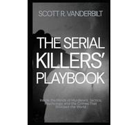 The Serial Killers’ Playbook Inside the Minds of Murderers: Tactics, Psychology, and the Crimes That Shocked the World