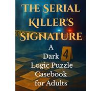 The Serial Killer's Signature: A Dark Logic Puzzle Casebook for Adults: Can You Help the Detective Find the Killer and Solve 10 Cases? | 100 Large Print Puzzles for True Crime and Puzzle Fans
