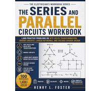 The Series and Parallel Circuits Workbook: 1,600 Practice Problems on Wye-Delta Transformation, Bridge Circuits, Larger Networks, and Voltage Divider Design