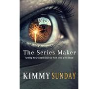 The Series Maker: Turning Your Short Story or Film into a Hit Show