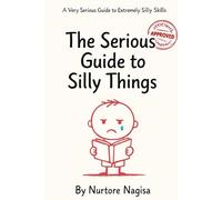 The Serious Guide to Silly Things