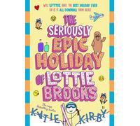 The Seriously Epic Holiday of Lottie Brooks: The eighth hilarious diary in...