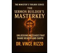 The Sermon Builder’s Masterkey: Unlocking Messages That Shake Heaven And Earth
