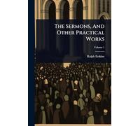 The Sermons, And Other Practical Works