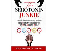 The Serotonin Junkie: The Secret Sauce to Help You Hack Your Happy