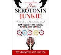 The Serotonin Junkie: The Secret Sauce to Help You Hack Your Happy