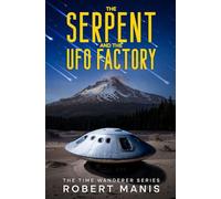 THE SERPENT AND THE UFO FACTORY