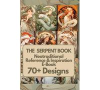 The Serpent Art & Tattoo Reference Book: 70+ Inspiring Neotraditional Designs: 1