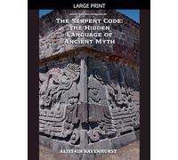 The Serpent Code: The Hidden Language of Ancient Myth: 6
