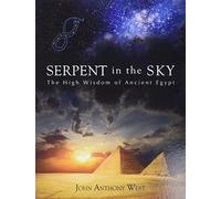 Serpent in the Sky: The High Wisdom of Ancient Egypt by John Anthony West