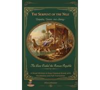 The Serpent of the Nile Cleopatra, Caesar, and Antony-The Love that Ended the Roman Republic: A Novel Written in Easy Classical Greek with Vocabulary and Full Translation