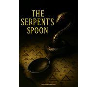 The Serpent’s Spoon: A Supernatural Thriller of Alchemy, Secrets, and Betrayal