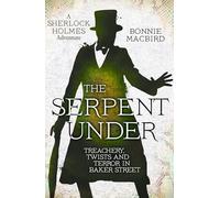 The Serpent Under: Treachery, Twists and Terror in Baker Street: Book 6