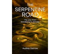 The Serpentine Road: The Way From Wandering To Wonder