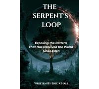 THE SERPENT'S LOOP: Exposing the Pattern That Has Deceived the World Since Eden