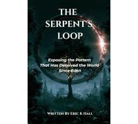 THE SERPENT'S LOOP: Exposing the Pattern That Has Deceived the World Since Eden