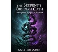 The Serpent's Obsidian Oath.: A Kingdom Forged in Shadow
