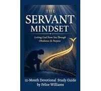 The SERVANT Mindset: Letting God Form You Through Obedience and Purpose