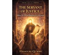 The Servant of Justice: Imam Ali’s Eternal Blueprint for Governance
